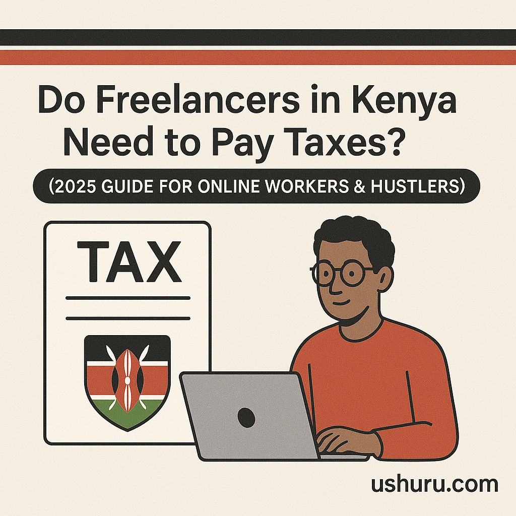 Do Freelancers in Kenya Need to Pay Taxes? (2025 Guide for Online Workers & Hustlers)